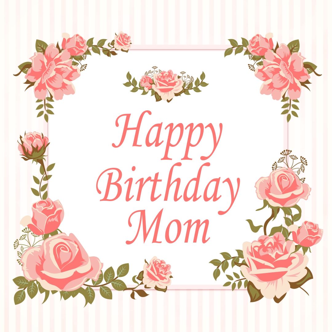Happy Birthday Mom card framed by pink vintage roses on soft stripes